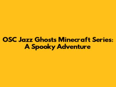 OSC Jazz Ghosts Minecraft Series: A Spooky Adventure