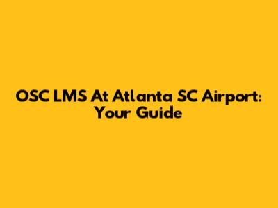 OSC LMS At Atlanta SC Airport: Your Guide