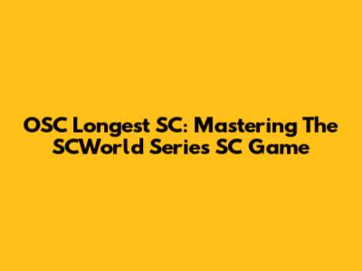 OSC Longest SC: Mastering The SCWorld Series SC Game