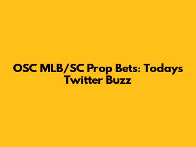 OSC MLB/SC Prop Bets: Today's Twitter Buzz