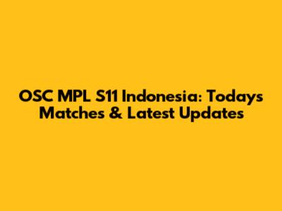 OSC MPL S11 Indonesia: Today's Matches & Latest Updates