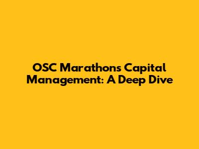 OSC Marathon's Capital Management: A Deep Dive