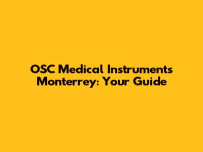 OSC Medical Instruments Monterrey: Your Guide