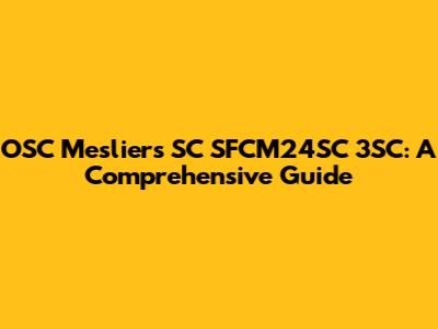 OSC Mesliers SC SFCM24SC 3SC: A Comprehensive Guide