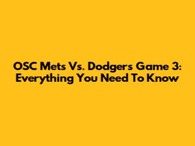 OSC Mets Vs. Dodgers Game 3: Everything You Need To Know