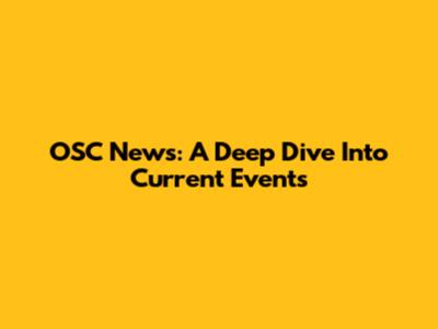 OSC News: A Deep Dive Into Current Events