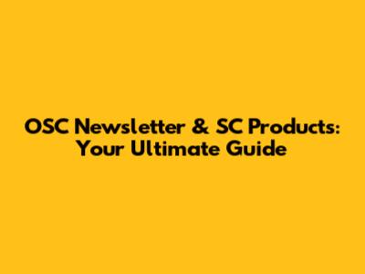 OSC Newsletter & SC Products: Your Ultimate Guide