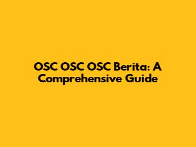 OSC OSC OSC Berita: A Comprehensive Guide