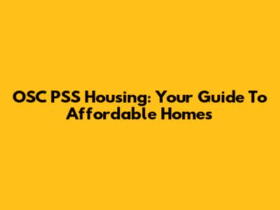 OSC PSS Housing: Your Guide To Affordable Homes