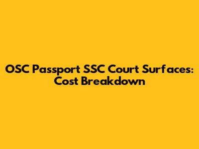 OSC Passport SSC Court Surfaces: Cost Breakdown