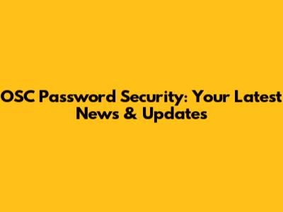 OSC Password Security: Your Latest News & Updates