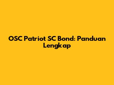 OSC Patriot SC Bond: Panduan Lengkap