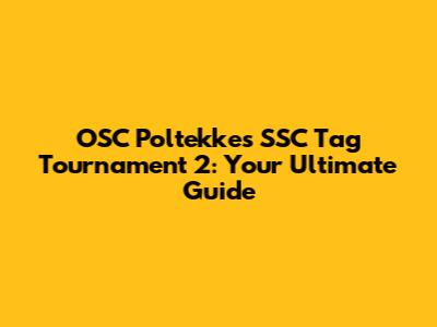 OSC Poltekkes SSC Tag Tournament 2: Your Ultimate Guide