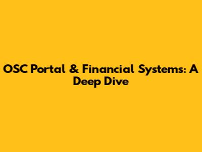 OSC Portal & Financial Systems: A Deep Dive