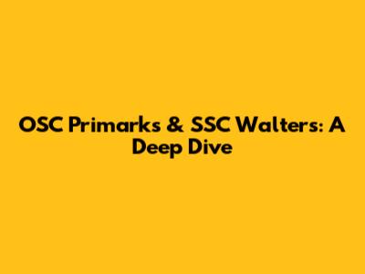 OSC Primark's & SSC Walters: A Deep Dive