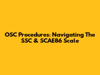 OSC Procedures: Navigating The SSC & SCAE86 Scale