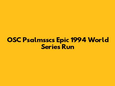 OSC Psalmssc's Epic 1994 World Series Run