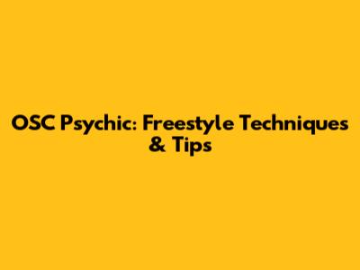 OSC Psychic: Freestyle Techniques & Tips