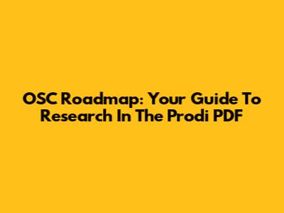 OSC Roadmap: Your Guide To Research In The Prodi PDF