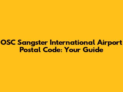 OSC Sangster International Airport Postal Code: Your Guide