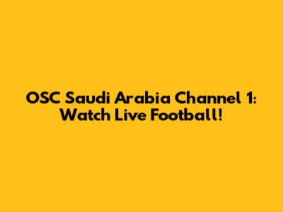 OSC Saudi Arabia Channel 1: Watch Live Football!