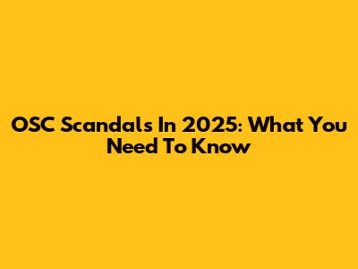 OSC Scandals In 2025: What You Need To Know