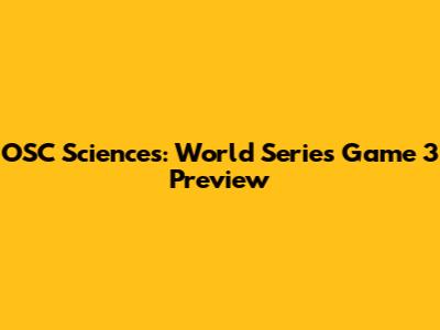 OSC Sciences: World Series Game 3 Preview