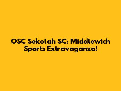 OSC Sekolah SC: Middlewich Sports Extravaganza!
