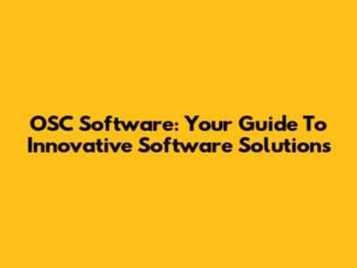 OSC Software: Your Guide To Innovative Software Solutions