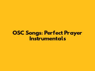 OSC Songs: Perfect Prayer Instrumentals