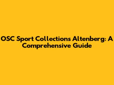 OSC Sport Collections Altenberg: A Comprehensive Guide