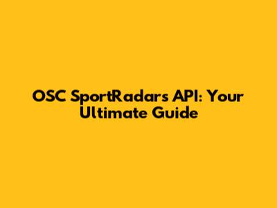 OSC SportRadar's API: Your Ultimate Guide