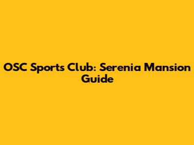 OSC Sports Club: Serenia Mansion Guide