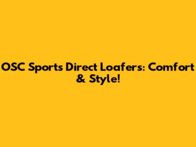 OSC Sports Direct Loafers: Comfort & Style!