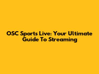 OSC Sports Live: Your Ultimate Guide To Streaming