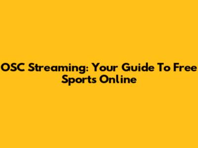 OSC Streaming: Your Guide To Free Sports Online