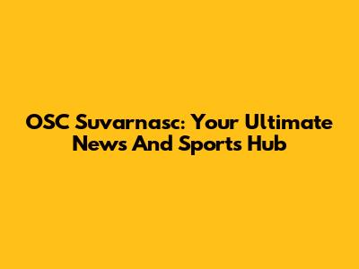 OSC Suvarnasc: Your Ultimate News And Sports Hub