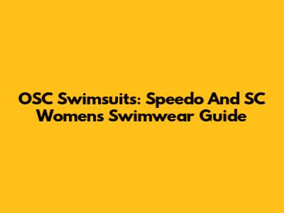 OSC Swimsuits: Speedo And SC Women's Swimwear Guide