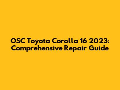 OSC Toyota Corolla 16 2023: Comprehensive Repair Guide