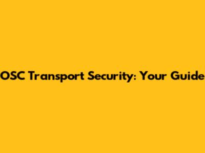OSC Transport Security: Your Guide