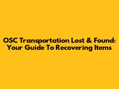 OSC Transportation Lost & Found: Your Guide To Recovering Items