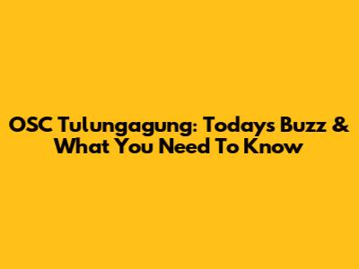 OSC Tulungagung: Today's Buzz & What You Need To Know