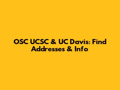 OSC UCSC & UC Davis: Find Addresses & Info