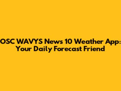 OSC WAVYS News 10 Weather App: Your Daily Forecast Friend