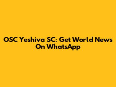 OSC Yeshiva SC: Get World News On WhatsApp