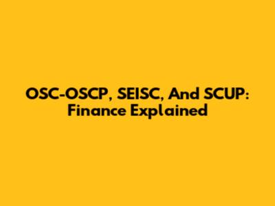 OSC-OSCP, SEISC, And SCUP: Finance Explained