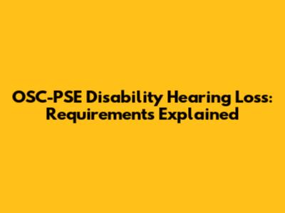 OSC-PSE Disability Hearing Loss: Requirements Explained