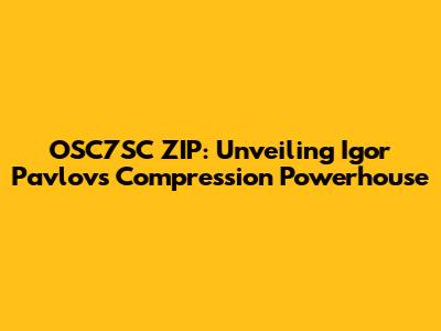 OSC7SC ZIP: Unveiling Igor Pavlov's Compression Powerhouse