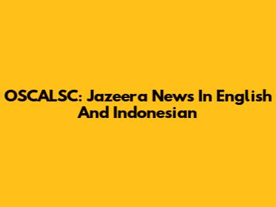 OSCALSC: Jazeera News In English And Indonesian