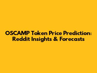 OSCAMP Token Price Prediction: Reddit Insights & Forecasts